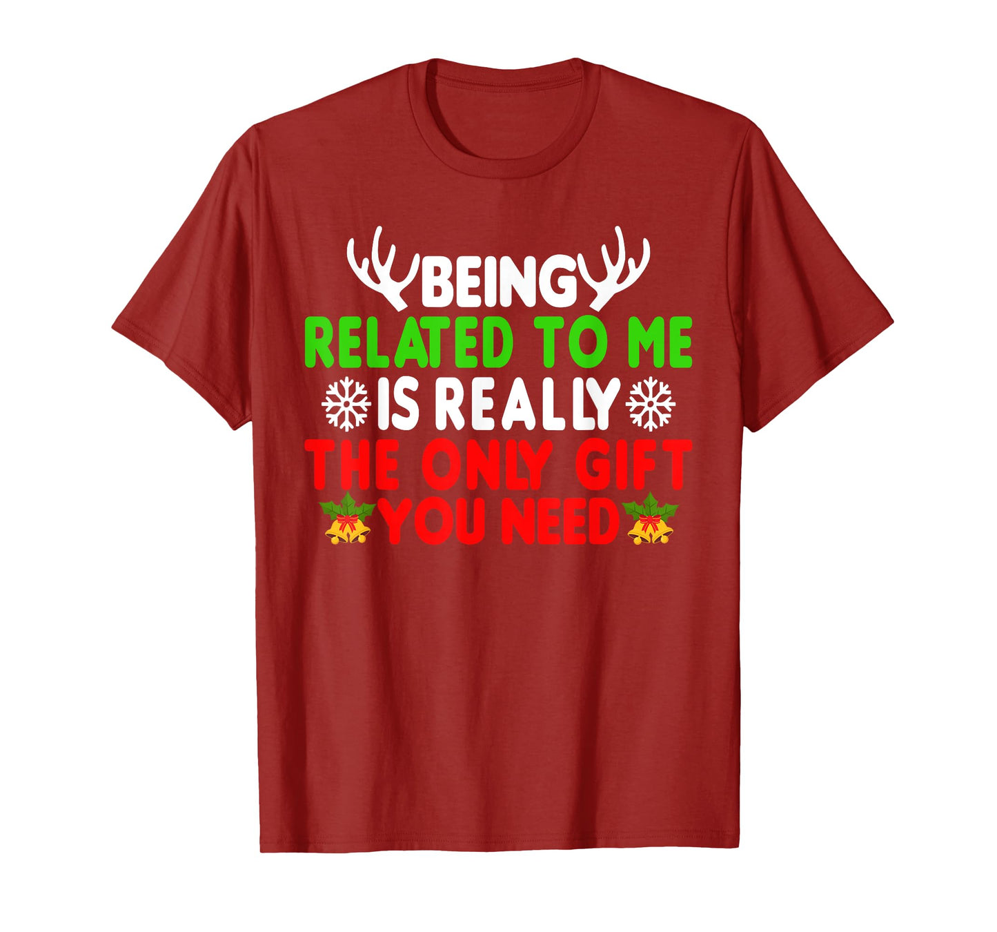 Being Related To Me Is Really The Only Gift You Need Funny T-Shirt