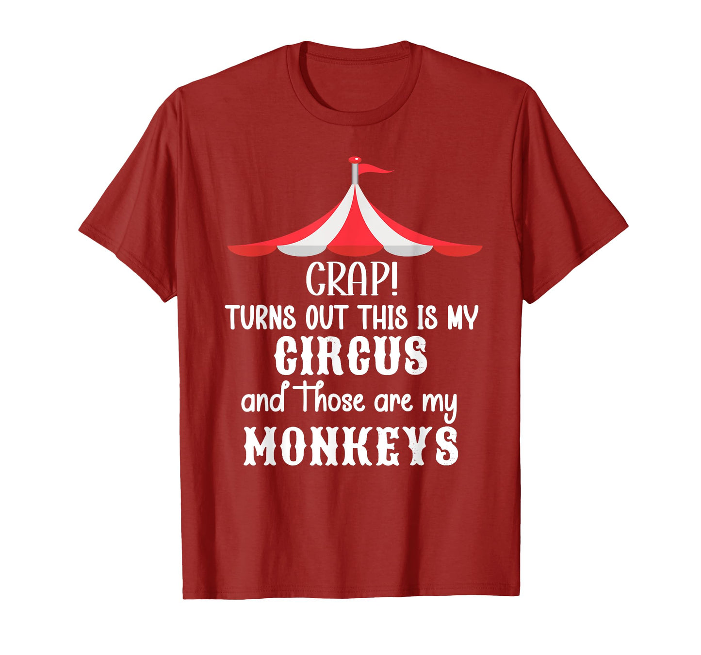 Crap Turns Out This is My Circus and Those are My Monkeys T-Shirt