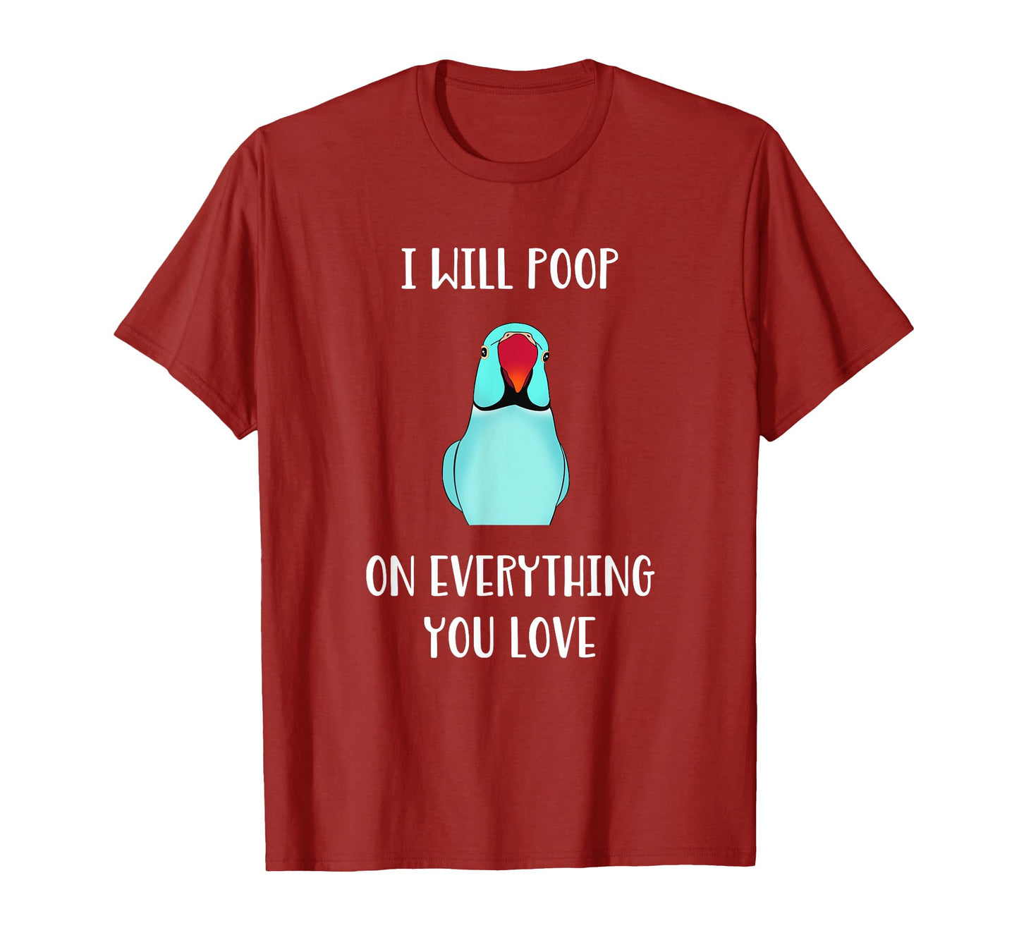 Cute Indian ringneck, I will poop on everything you love T-Shirt