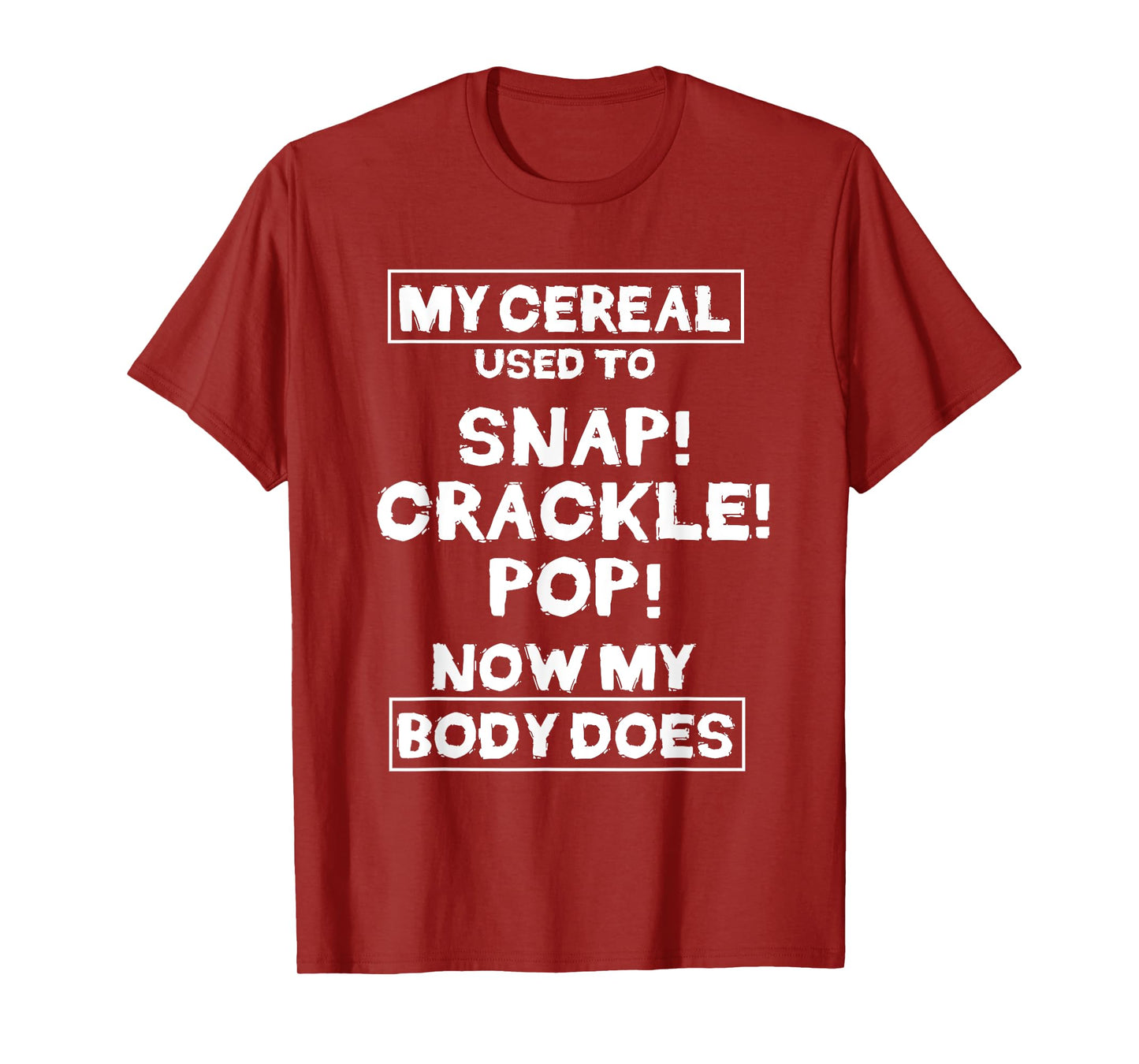 My Cereal Used To Snap Crack Pop Now My Body Does Gift T-Shirt