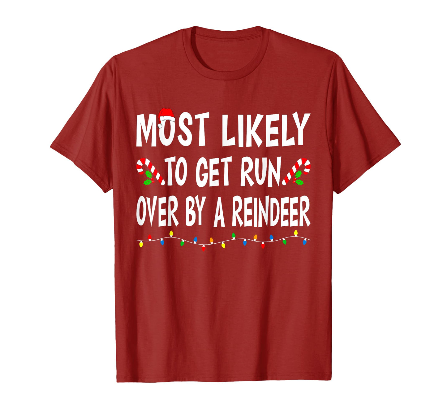 Most Likely To Get Run By A Reindeer Funny Family Christmas T-Shirt