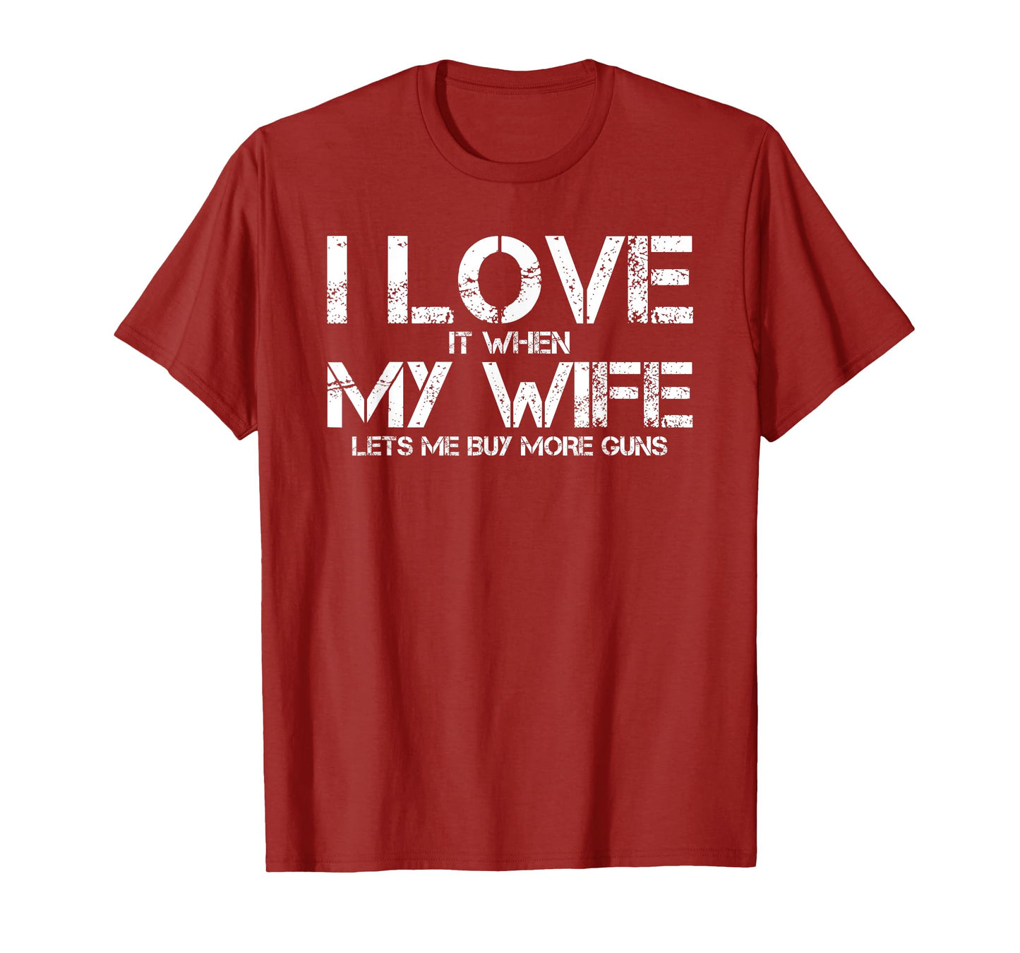 I Love When My Wife Lets Me Buy More Guns Funny Men Gifts T-Shirt