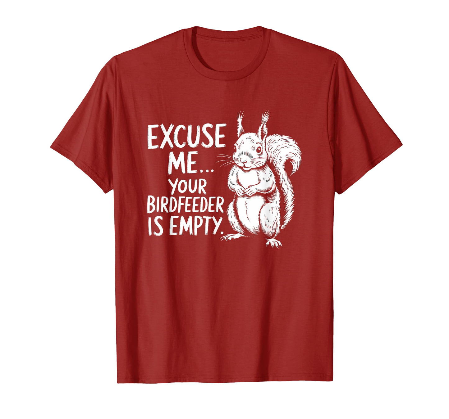 Funny Squirrel Excuse Me Your Bird Feeder’s Empty Again T-Shirt
