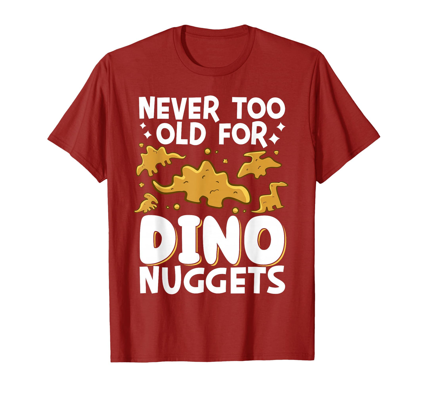 Never Too Old For Dino Nuggets T-Shirt