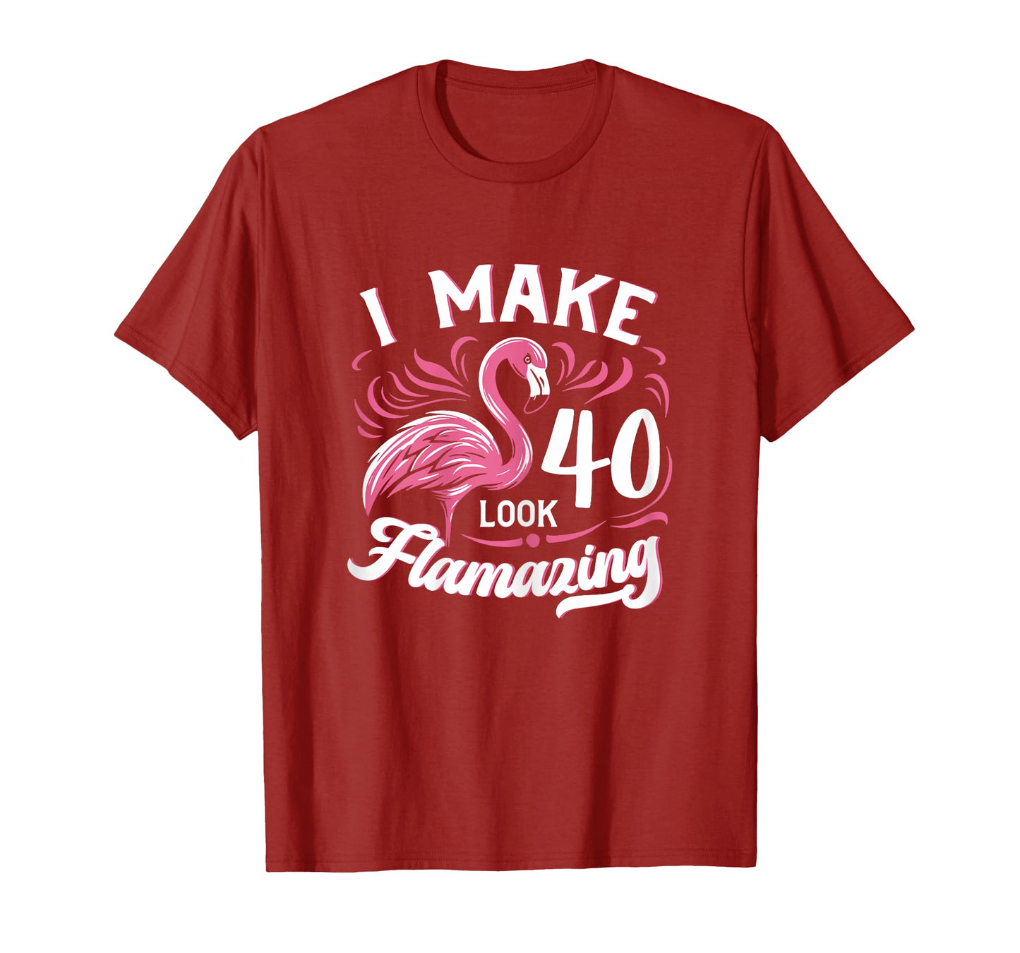 I Make 40 Look Flamazing 40th Birthday Flamingo T-Shirt