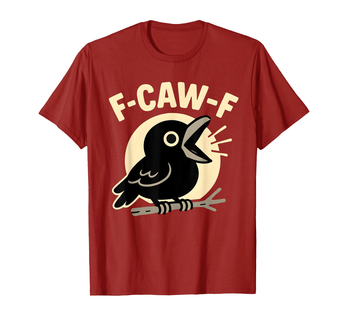 F Caw F Crow Funny Adult Humor Sarcastic Sayings Men Women T-Shirt