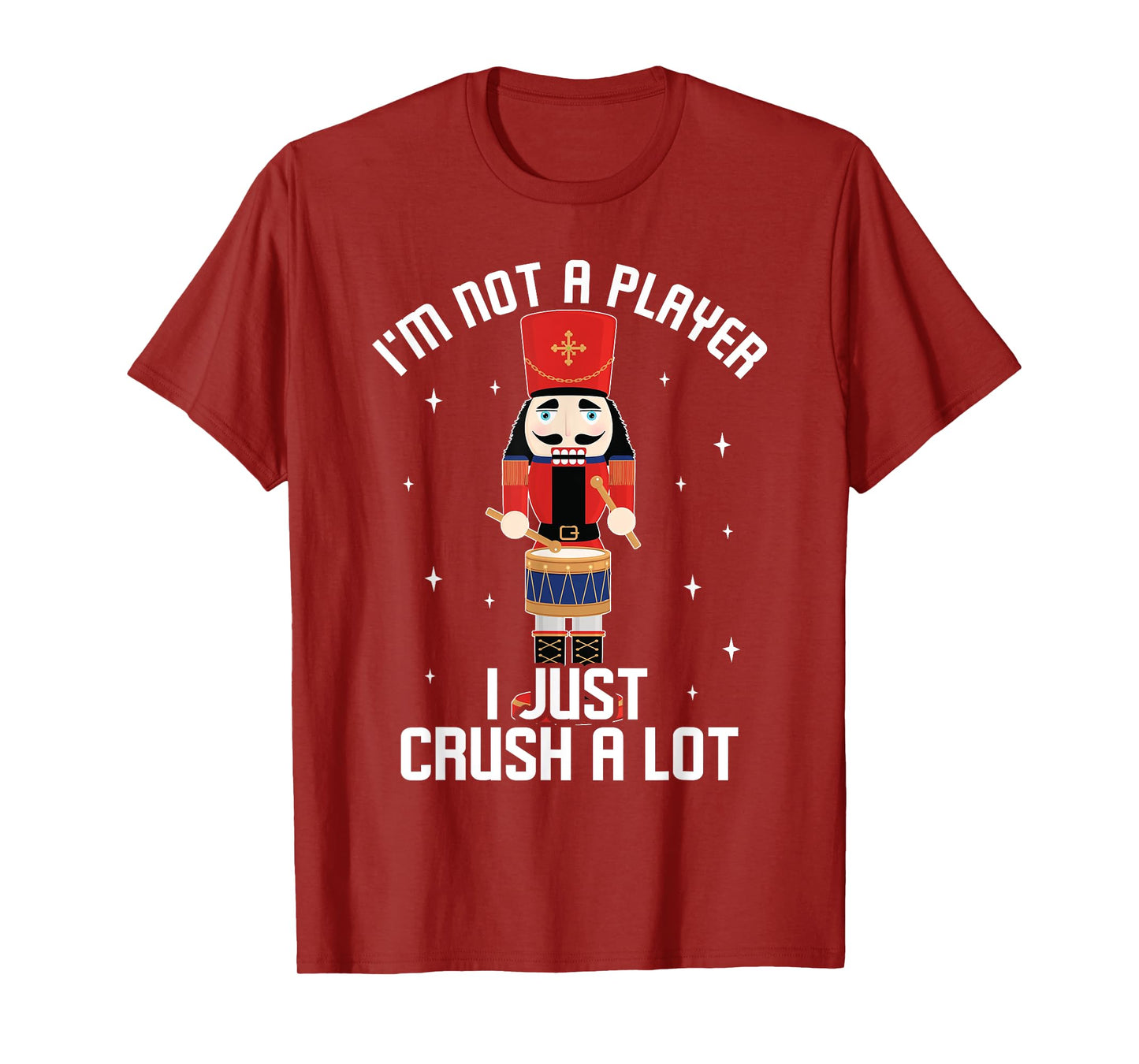 I'm Not A Player I Just Crush A Lot Drummer Nutcracker T-Shirt
