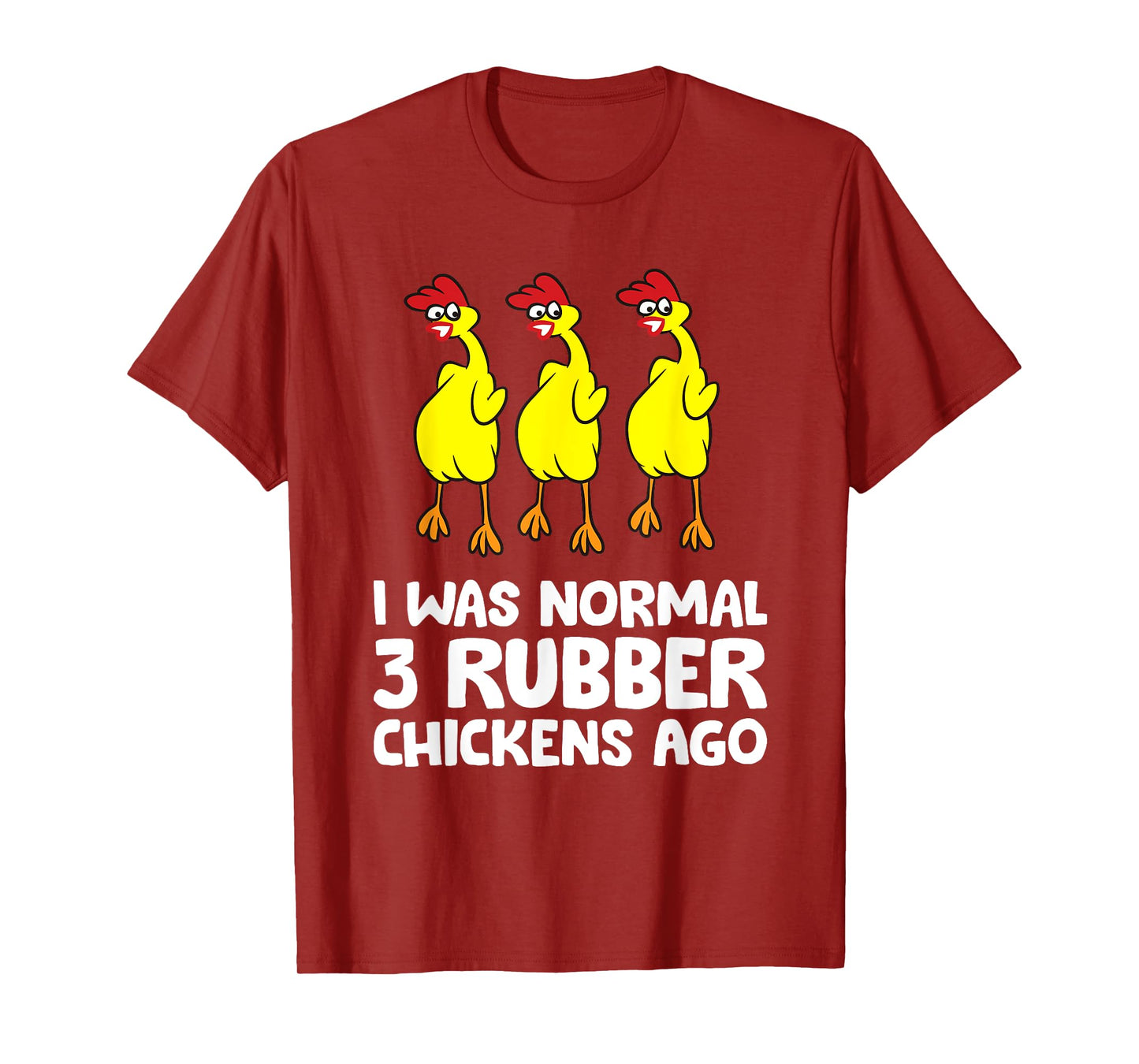 I Was Normal 3 Rubber Chickens Ago Love Rubber Chickens T-Shirt