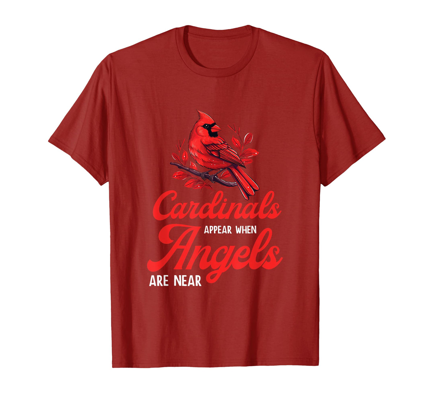 Cardinals Appear When Angels Are Near Bird Lovers Quote T-Shirt