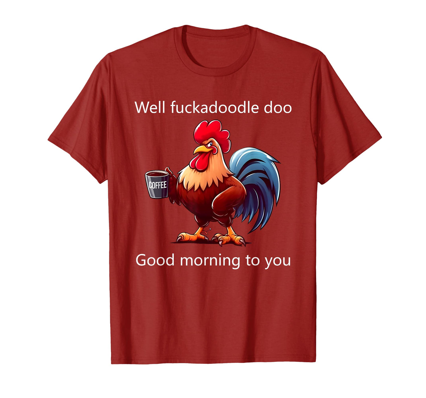 Coffee Chicken Well Fuckadoodle Doo Good Morning To You T-Shirt