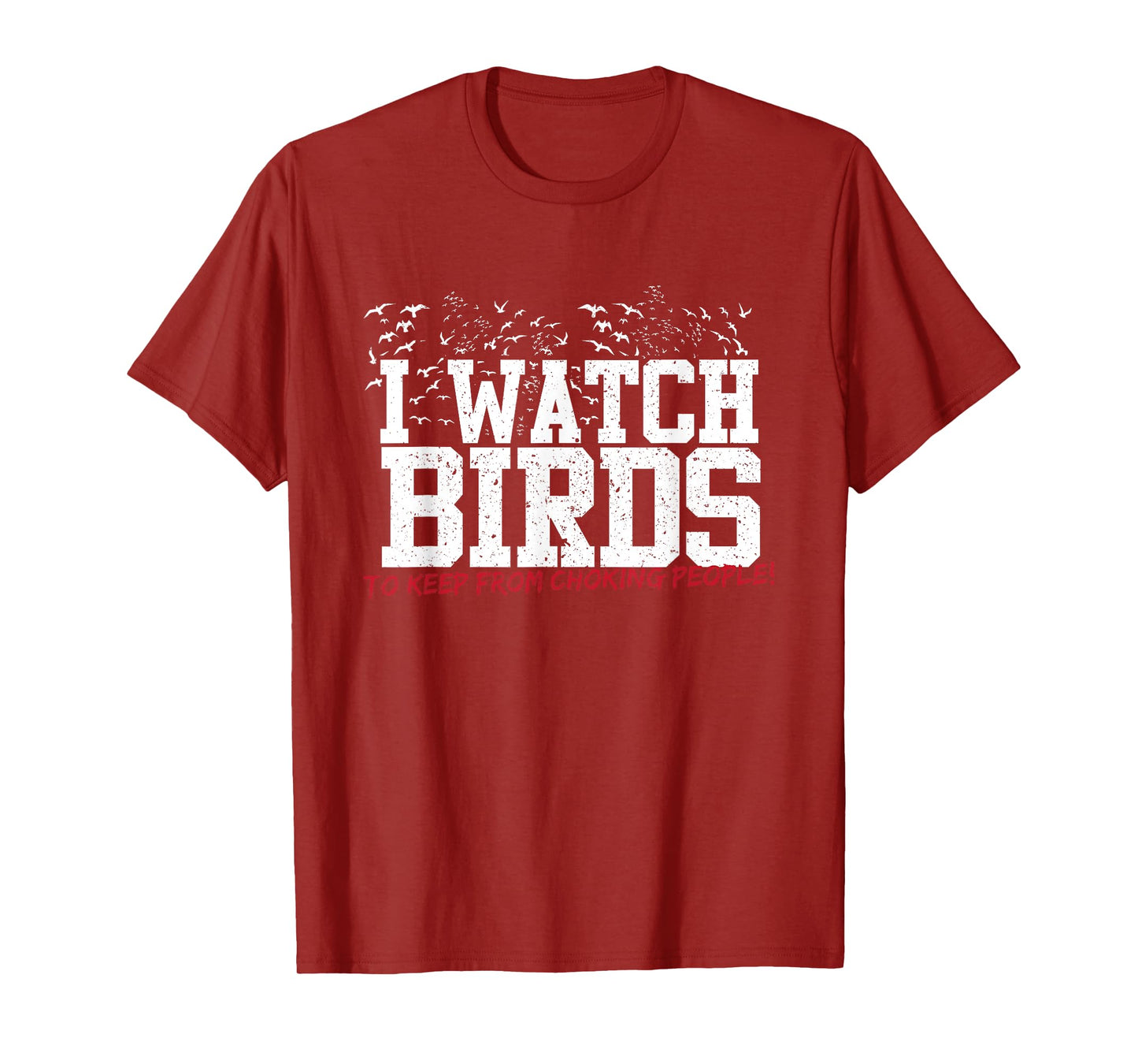 I Watch Birds To Keep From Choking People Funny Birding Tee