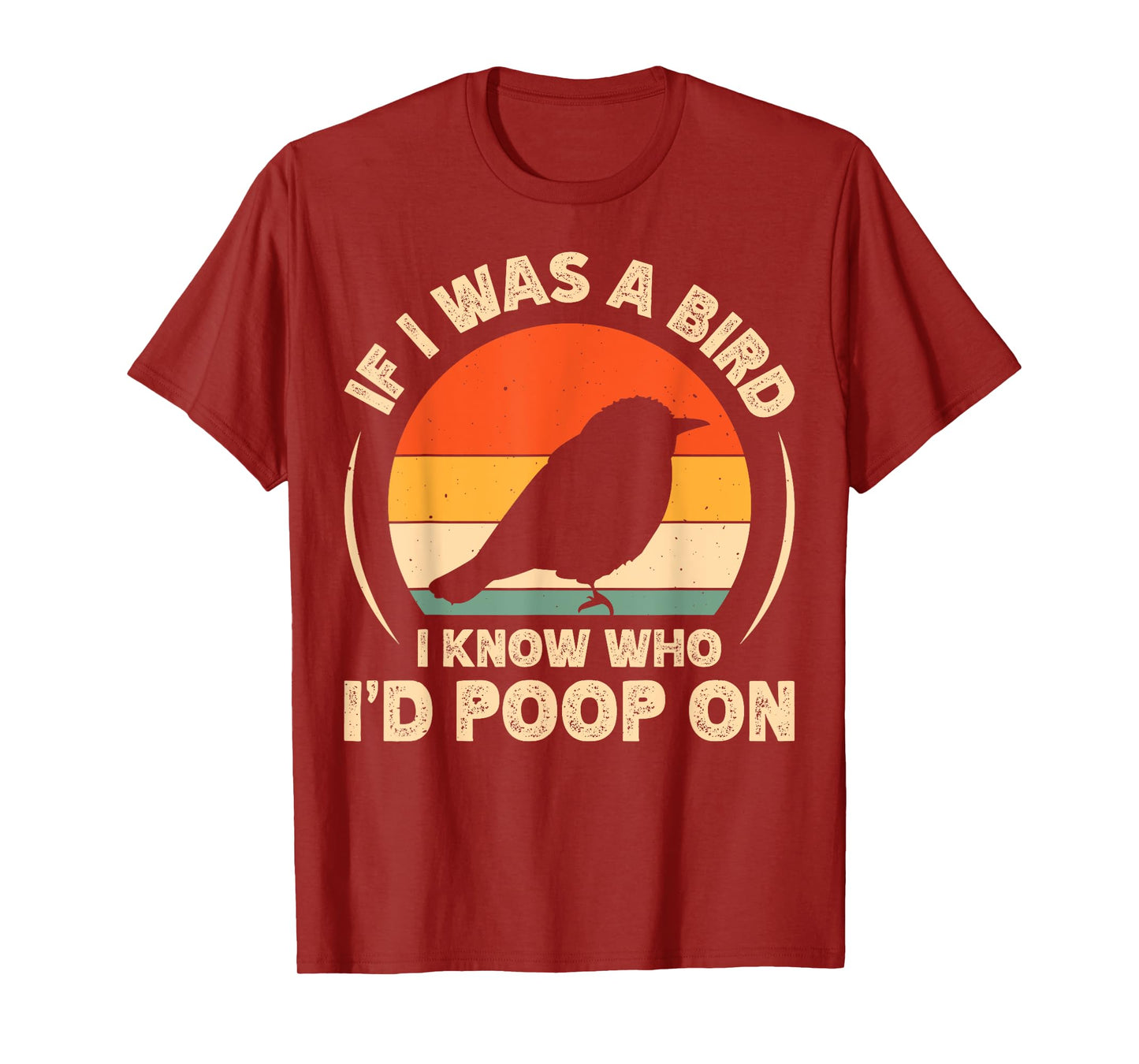 If I Was A Bird I Know Who I'd Poop On T-Shirt