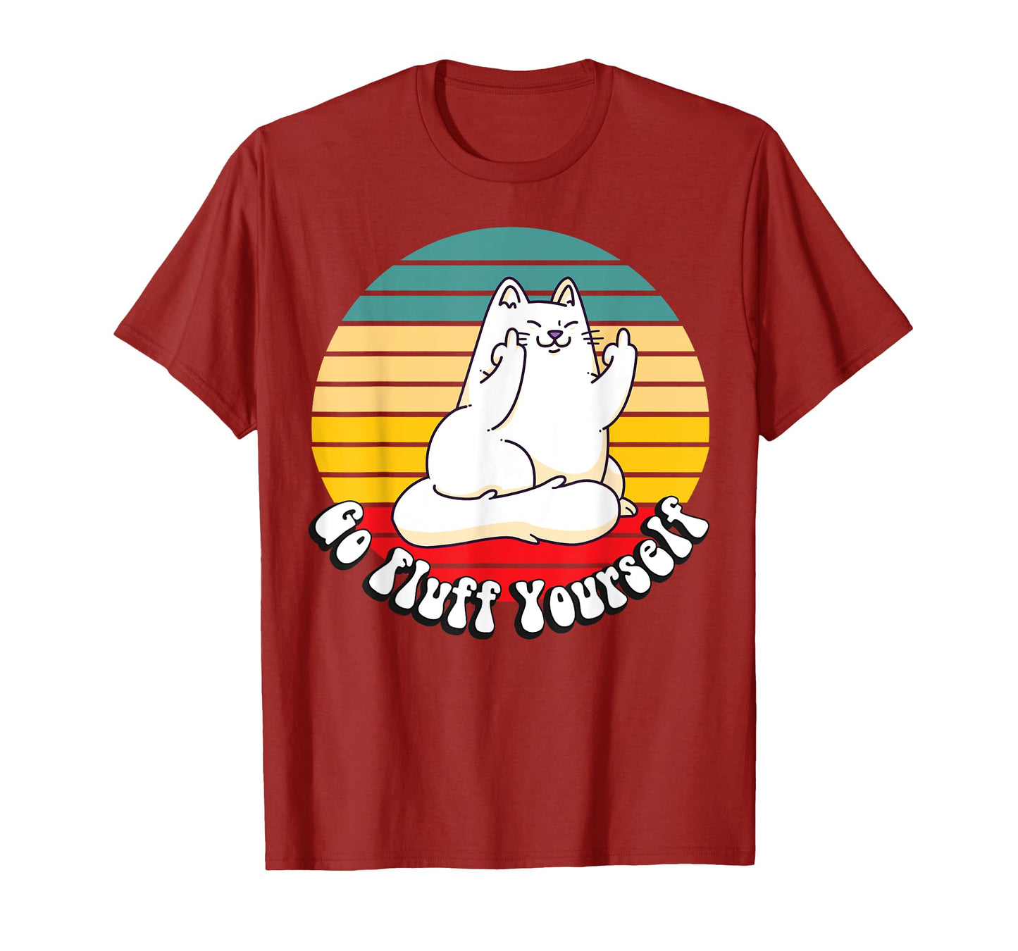Go Fluff Yourself - Funny Kitty Cat Giving Middle Finger Men Women T-Shirt