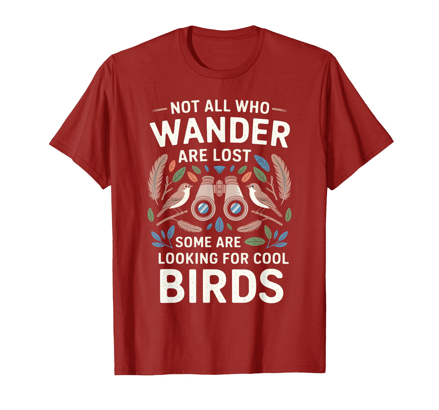 Not All Who Wander Are Lost Some Looking For Birds Watchers T-Shirt