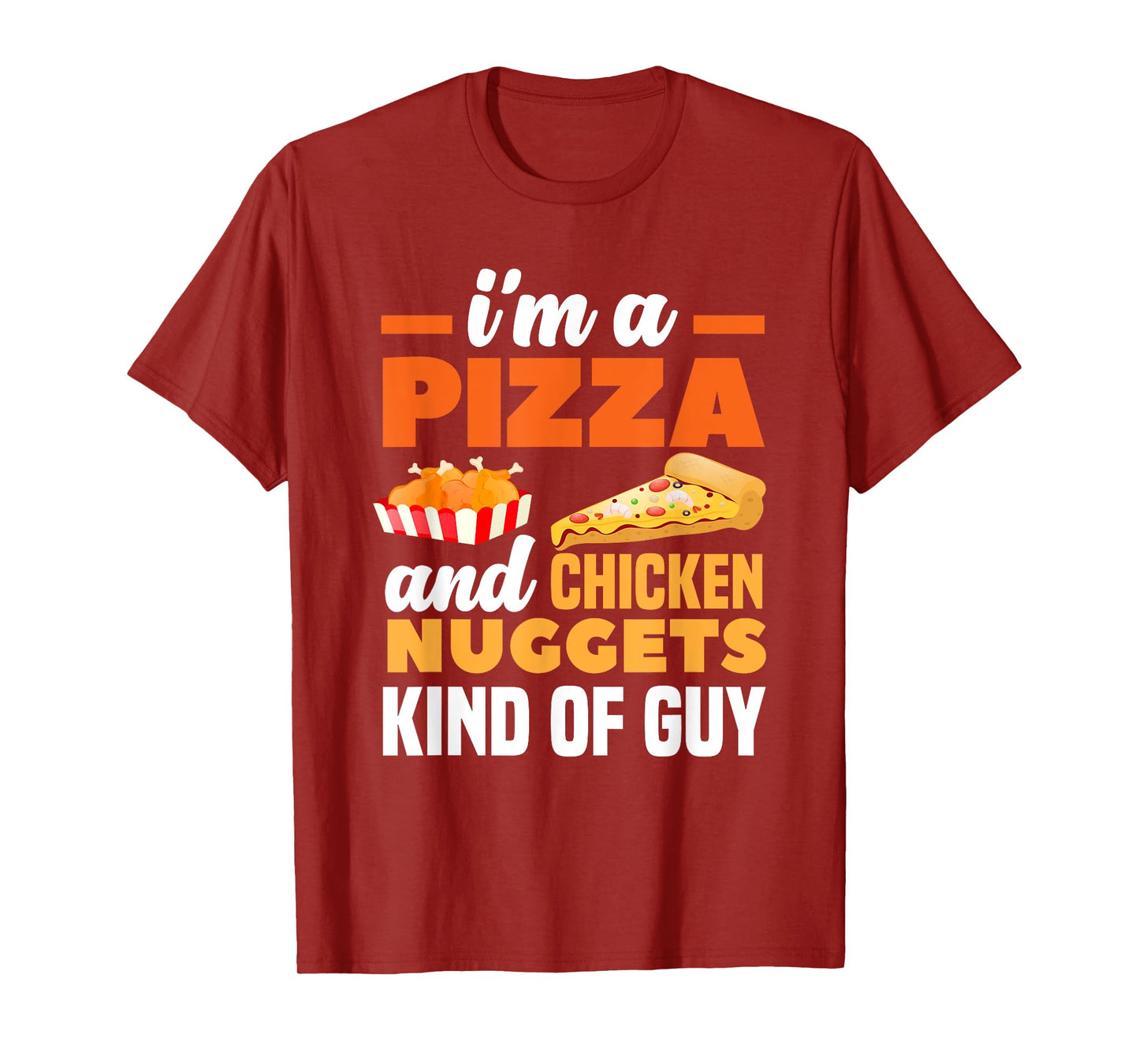 I'm A Pizza And Chicken Nuggets Kind Of Guy Funny Pizza T-Shirt