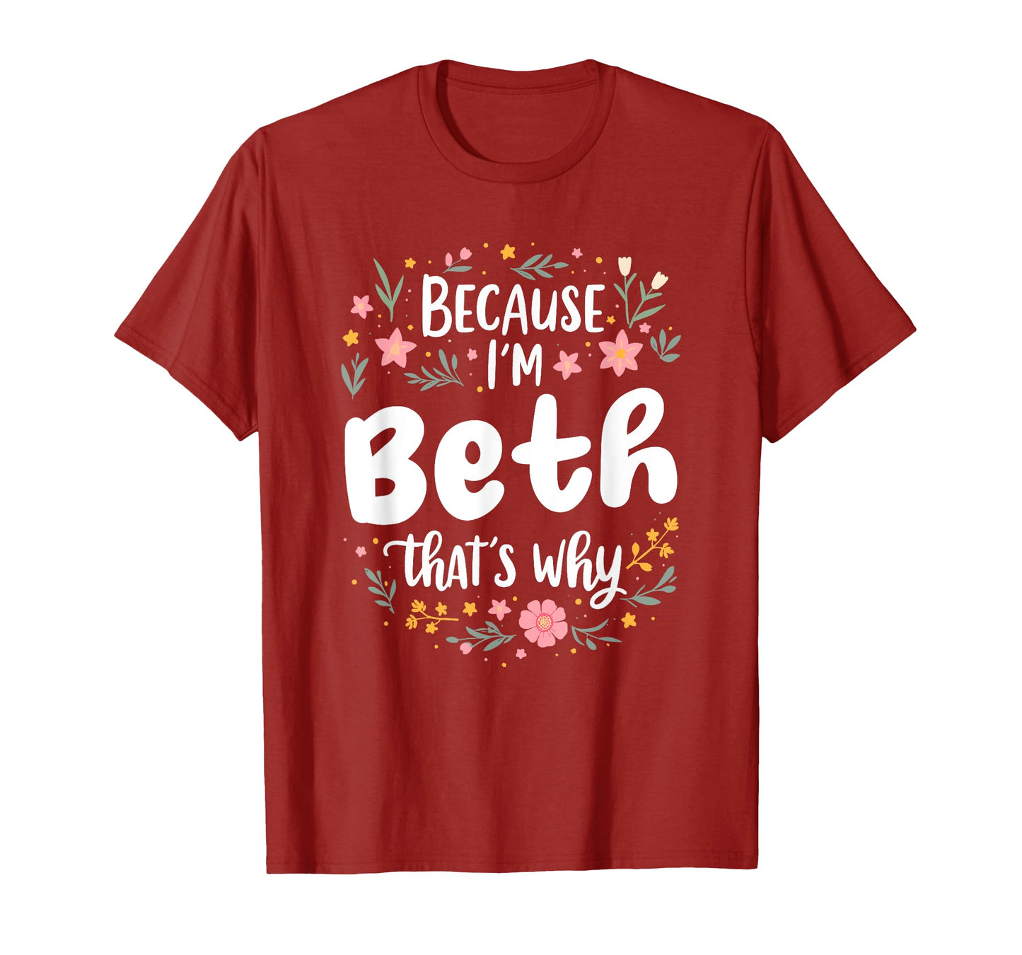Women Because I'm Beth That's Why Woman T-Shirt