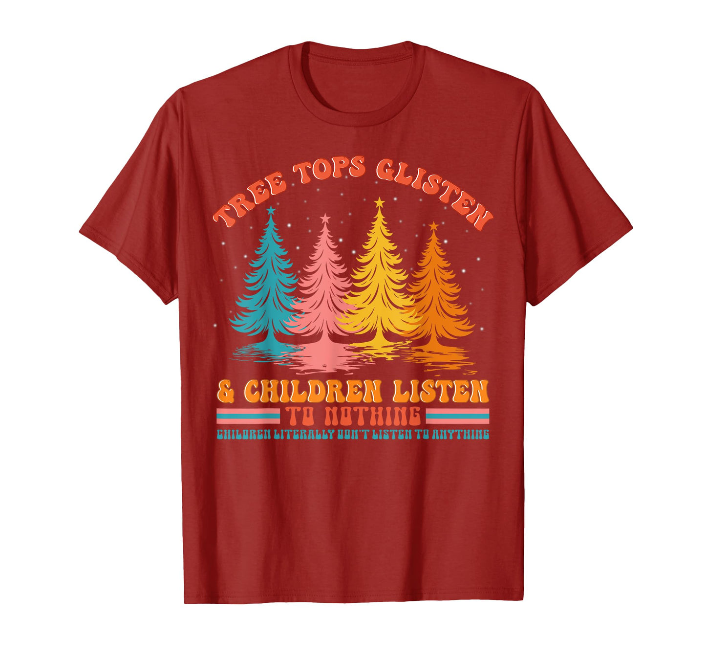 Retro Xmas Tree Tops Glisten And Children Listen To Nothing T-Shirt