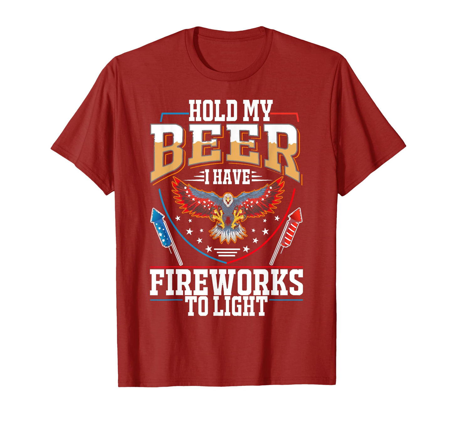 Hold My Beer, I Have Fireworks To Light, 4th Of July Eagle T-Shirt