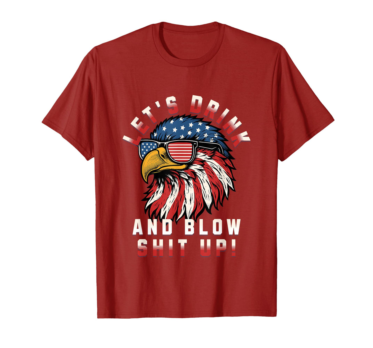 Let's Drink And Blow Shit Up Funny 4th Of July Bald Eagle T-Shirt for Women Men