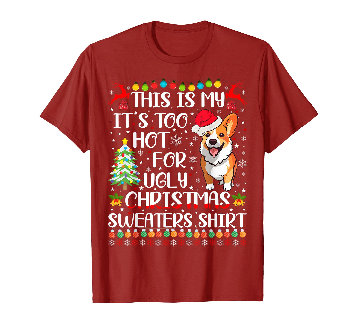 It's Too Hot For Ugly Christmas Sweaters Corgi Dog Men Women Kids T-Shirt