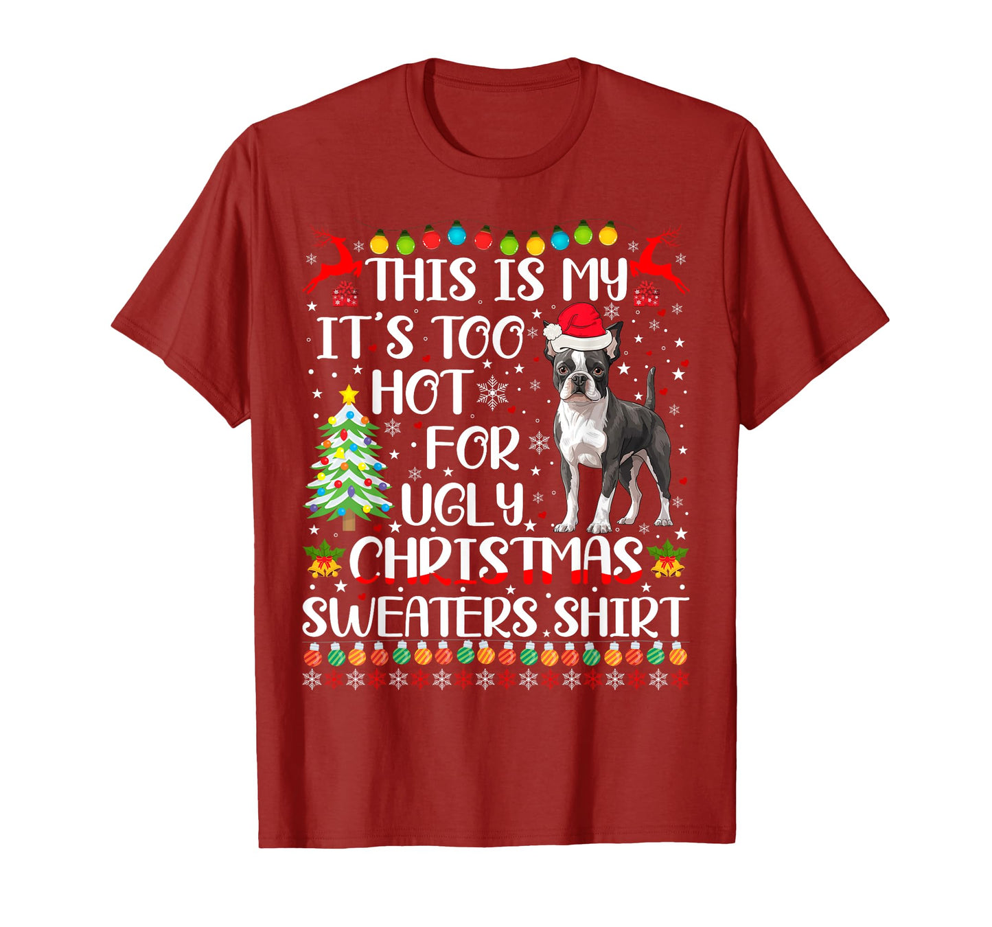 It's Too Hot For Ugly Christmas Sweaters Boston Terrier Dog T-Shirt