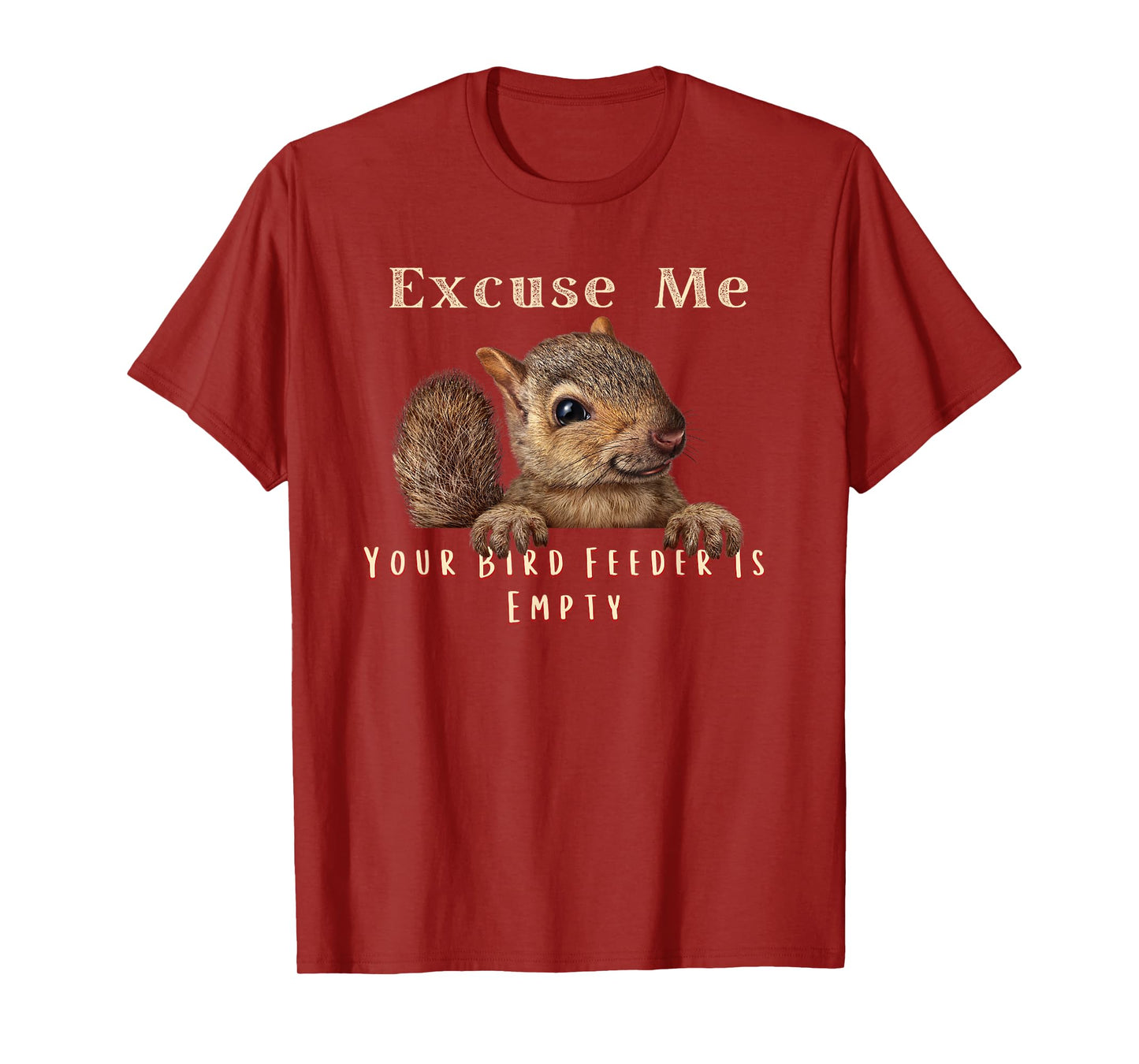 Funny Squirrel Excuse Me Your Bird Feeder Is Empty T-Shirt
