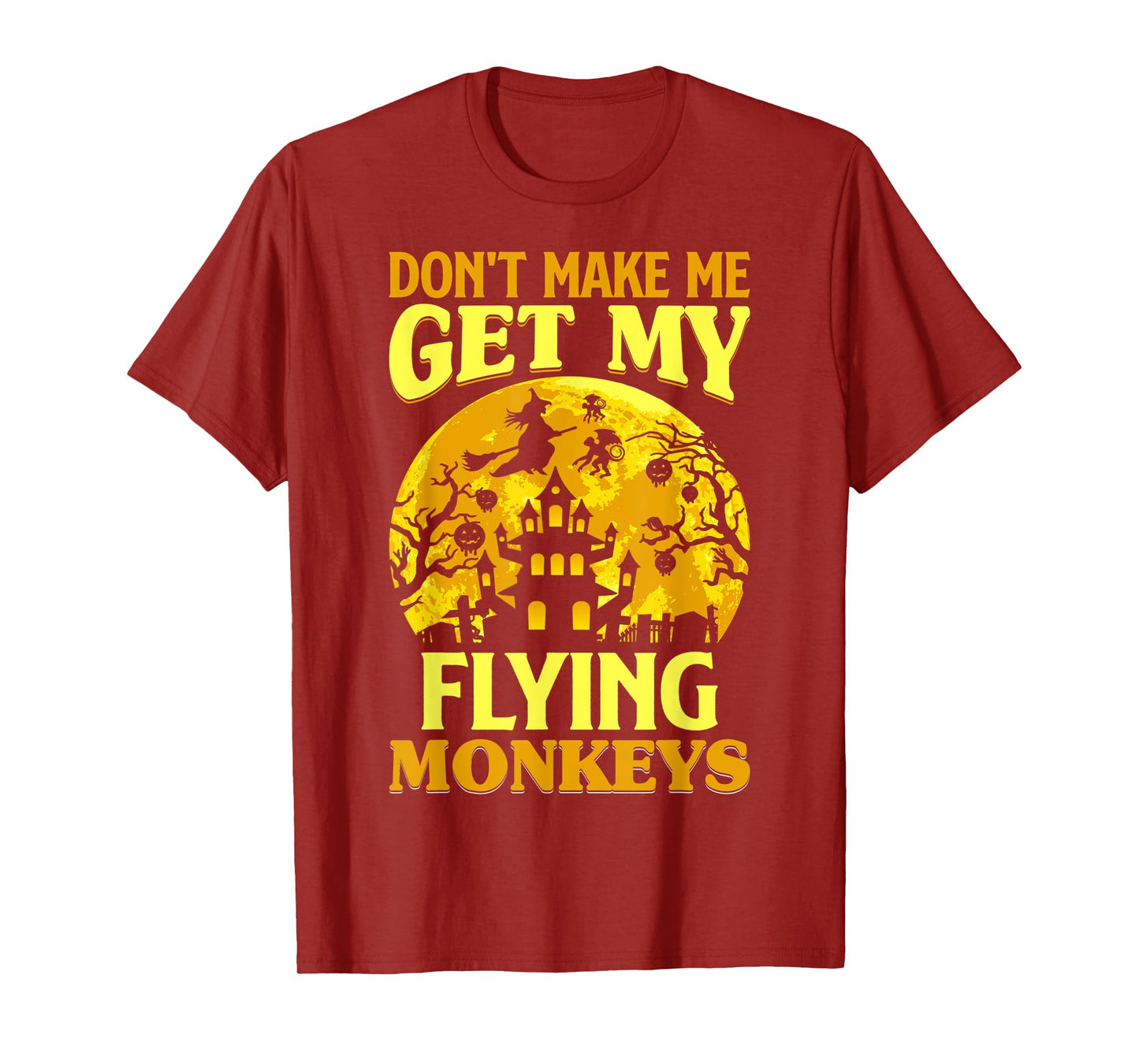 Don't Make Me Get My Flying Monkeys Witch Halloween Costume T-Shirt