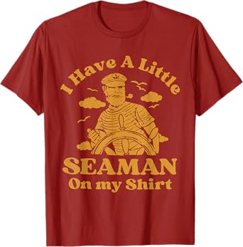 I Have A Little Seaman On My Shirt T-Shirt