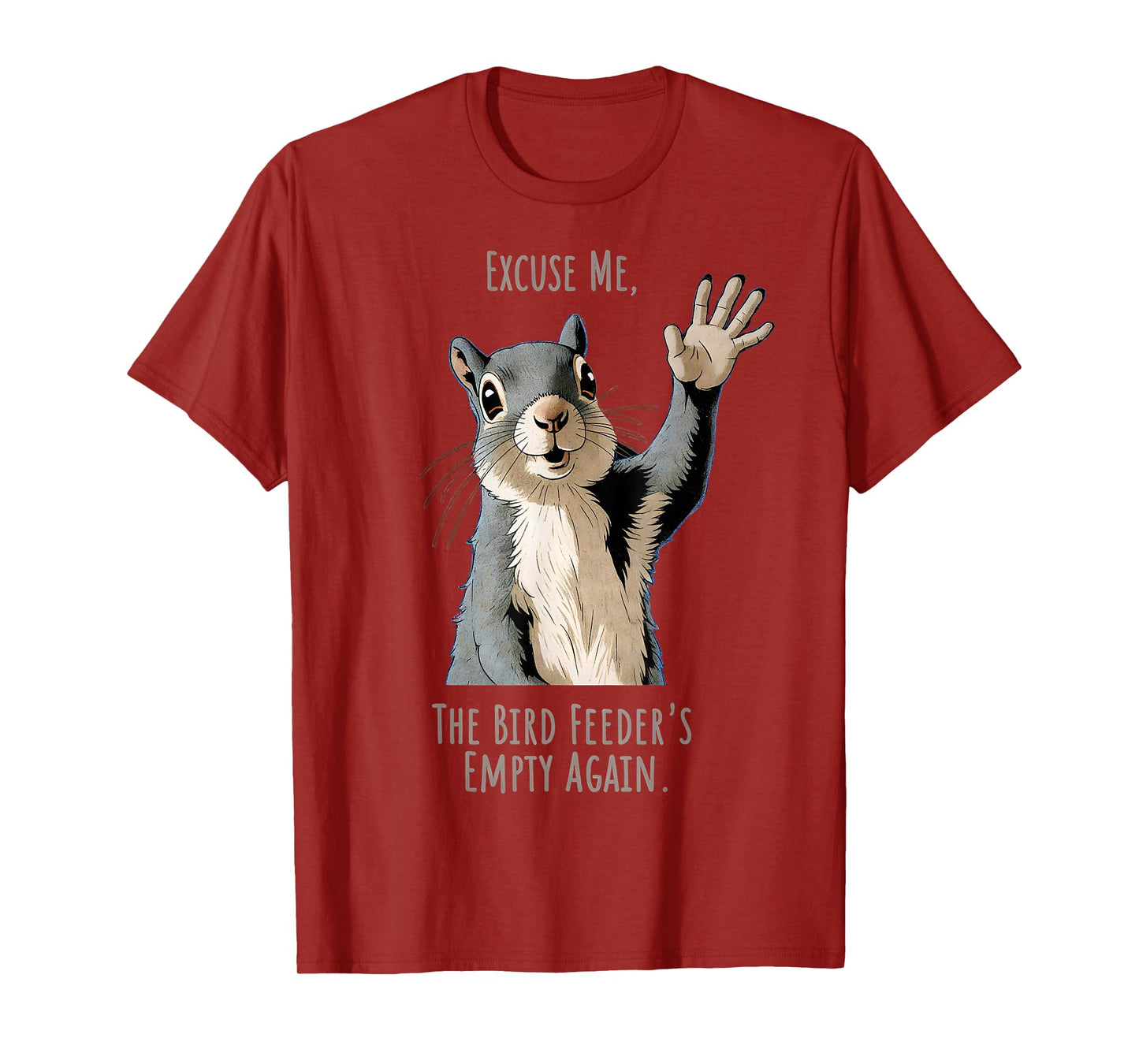 Funny Squirrel Excuse Me, Bird Feeder's Empty Again T-Shirt