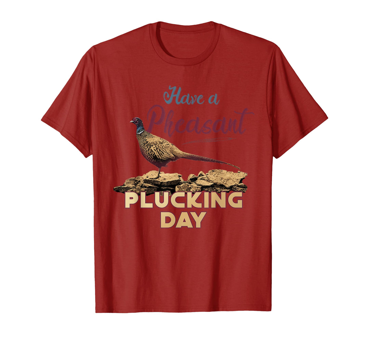 Have A Pheasant Plucking Day Funny Rude Bird Hunting T-Shirt