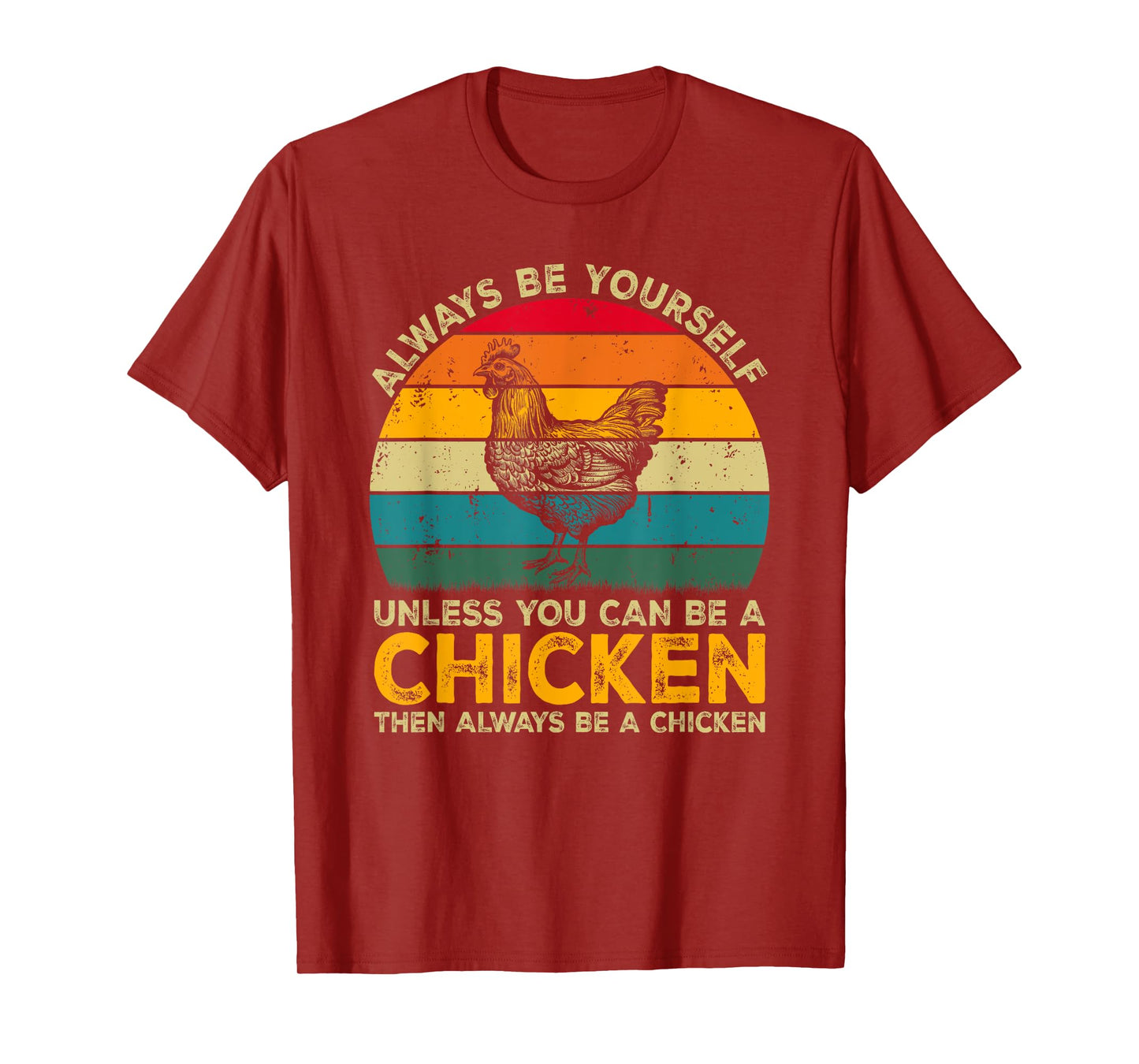 Always Be Yourself Unless You Can Be A Chicken Funny Chicken T-Shirt