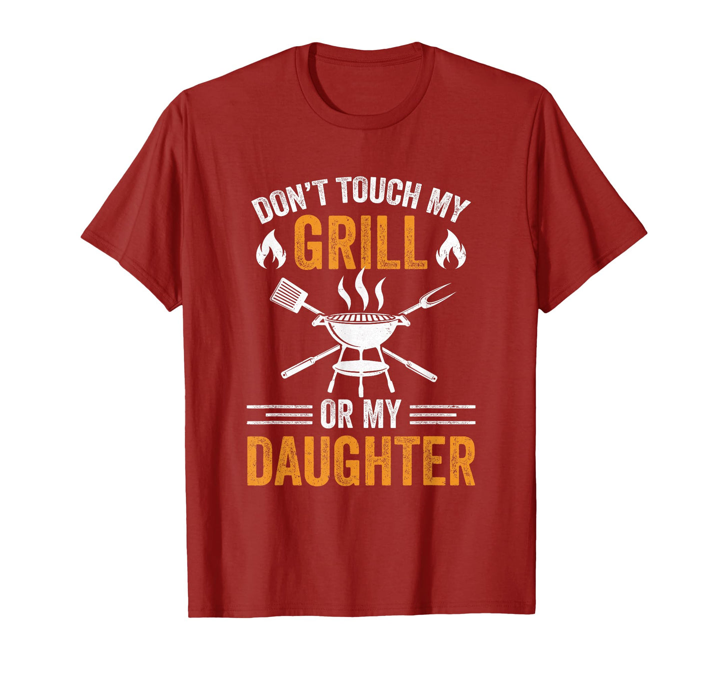 Don't Touch My Grill Or My Daughter Bbq Funny Grilling Dad T-Shirt
