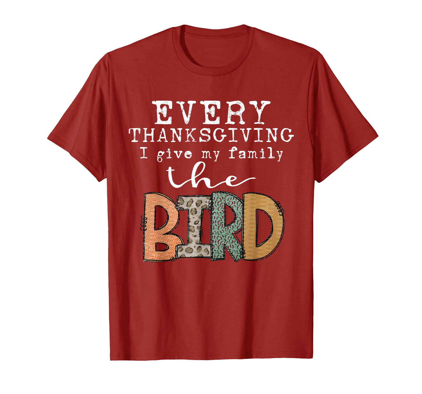 Every Thanksgiving I Give My Family The Bird Adult T-Shirt