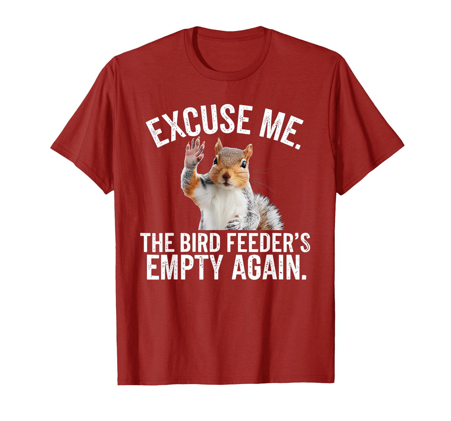 Excuse Me, Bird Feeder's Empty Again Funny Squirrel Lover T-Shirt