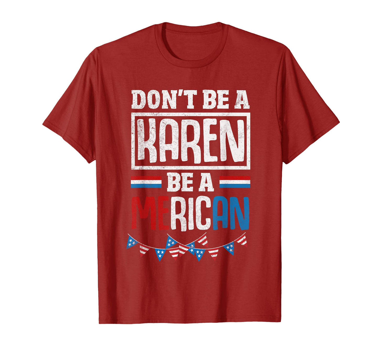 Dont Be A Karen Be A Merican Funny July 4th Patriotic Women T-Shirt
