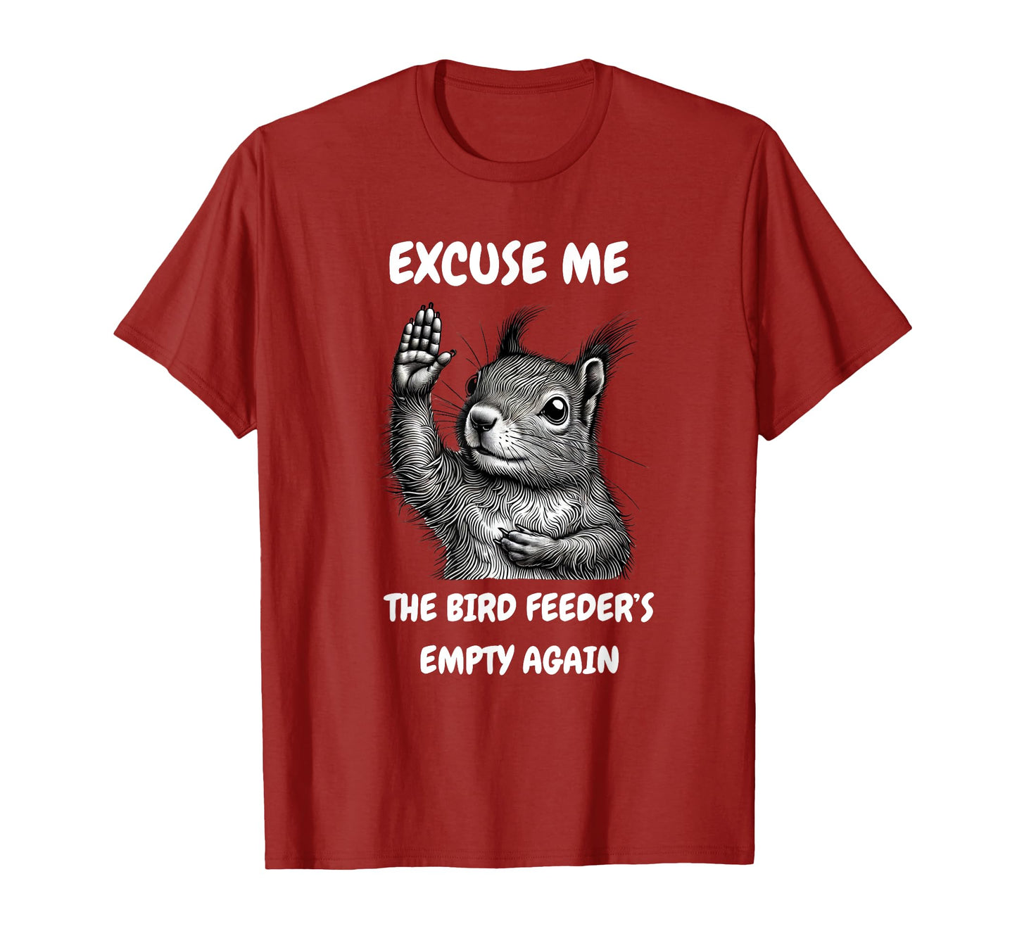 Funny Squirrel Excuse Me, Bird Feeder's Empty Again T-Shirt