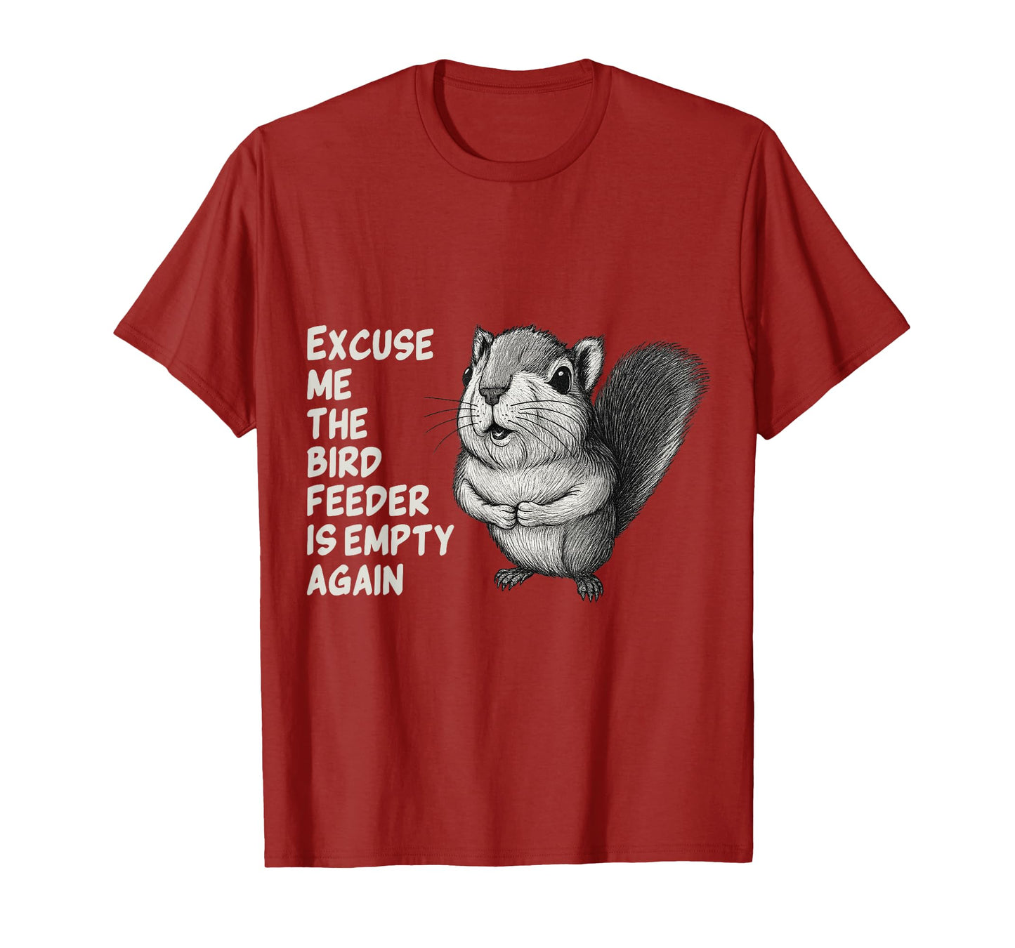 Excuse Me The Bird Feeder Is Empty Again Funny Squirrel T-Shirt