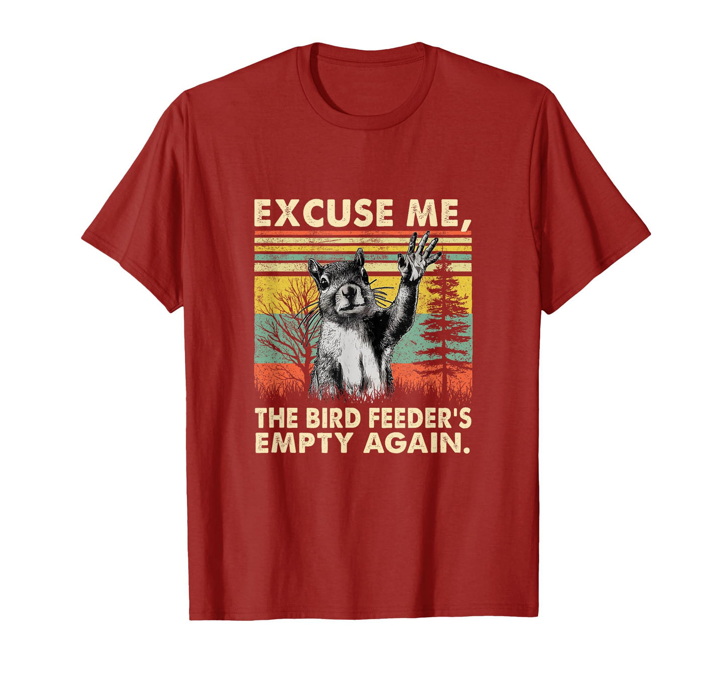 Excuse Me, Bird Feeder's Empty Again Funny Squirrel T-Shirt