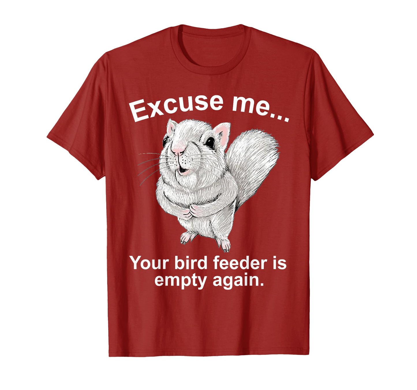 Excuse Me Your Birdfeeder Is Empty Again Funny Squirrel T-Shirt