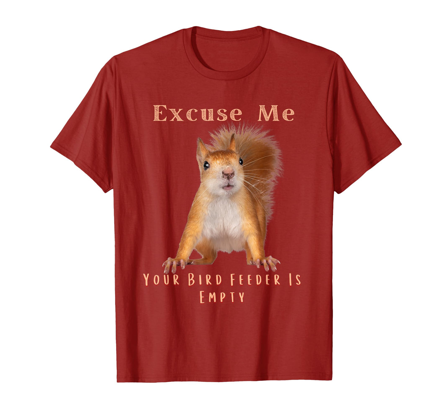 Funny Squirrel Excuse Me Your Bird Feeder Is Empty T-Shirt
