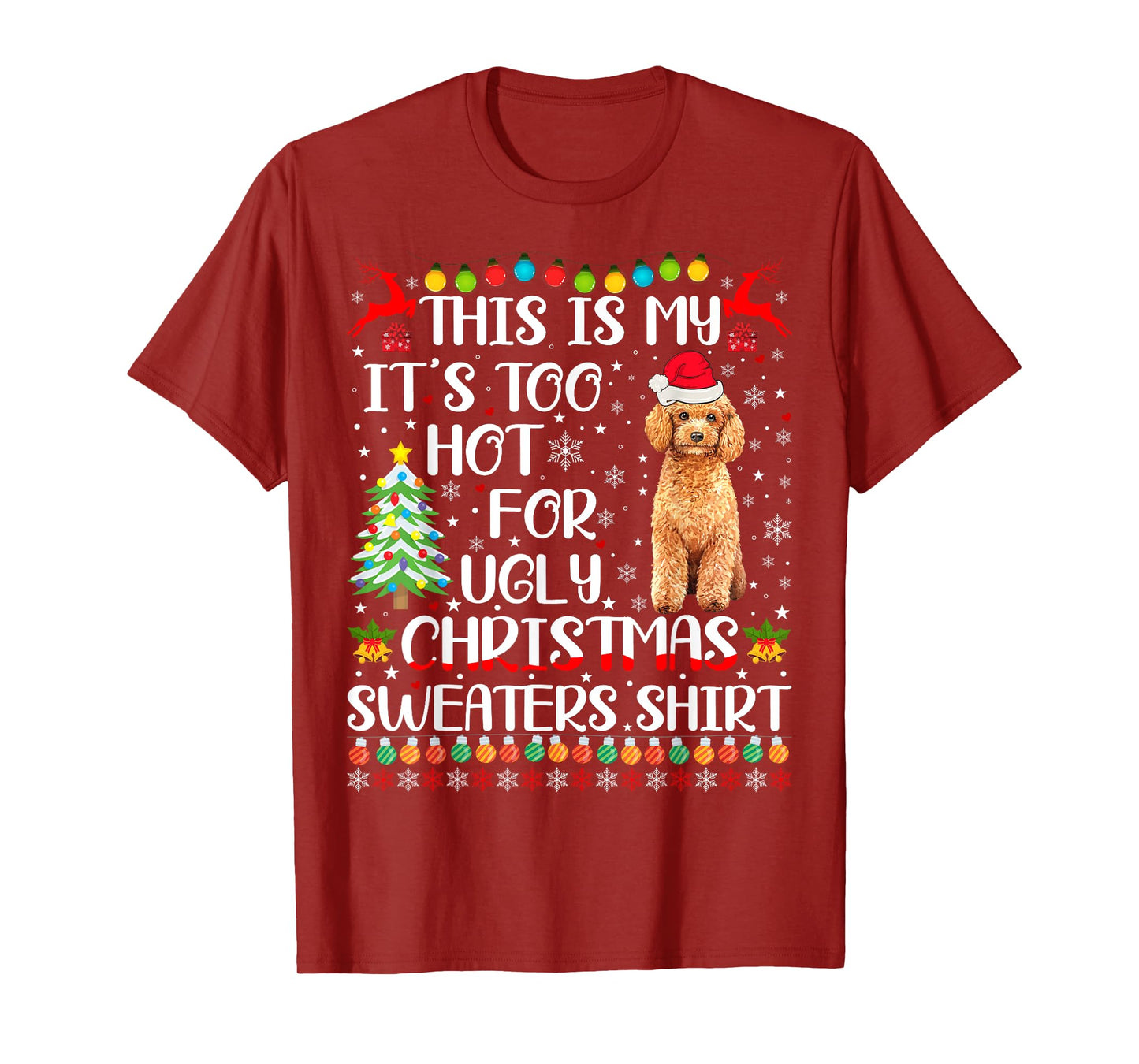 It's Too Hot For Ugly Christmas Sweaters Poodle Dog T-Shirt for Men Women Kids