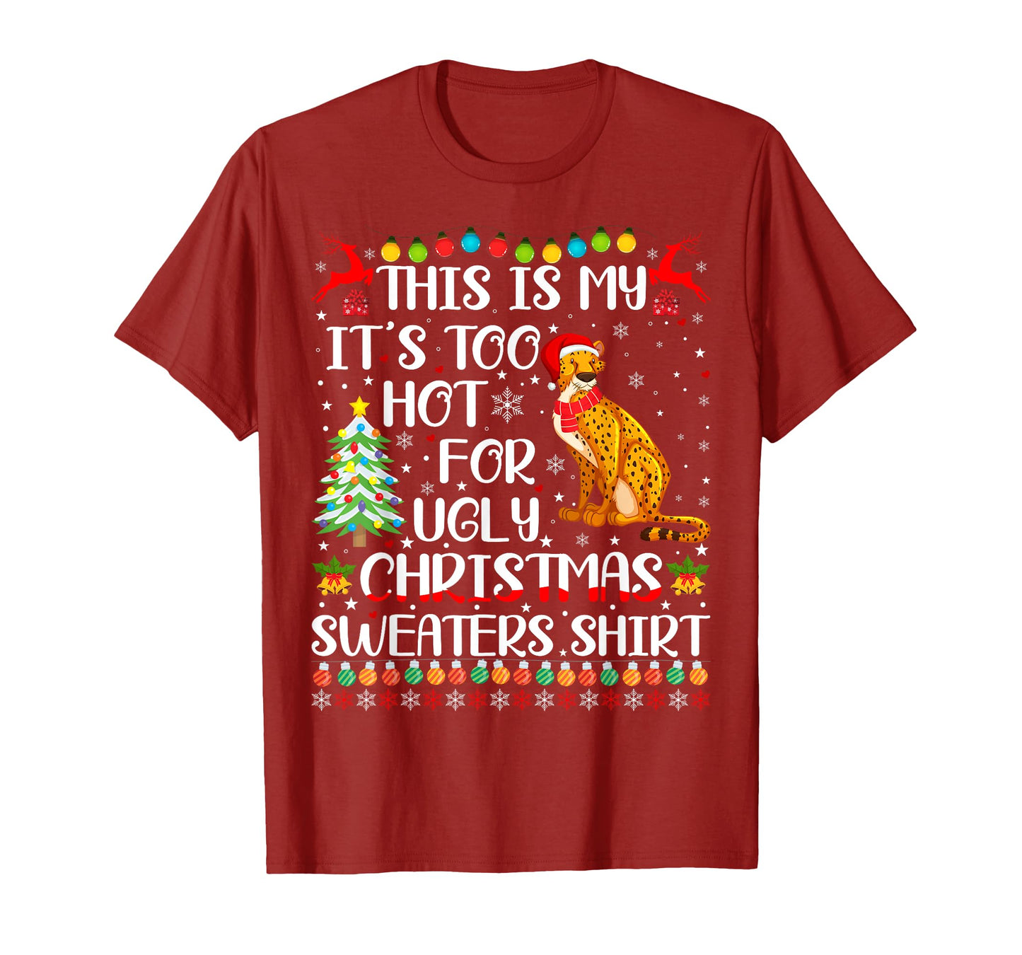It's Too Hot For Ugly Christmas Sweaters Cheetah Lover T-Shirt