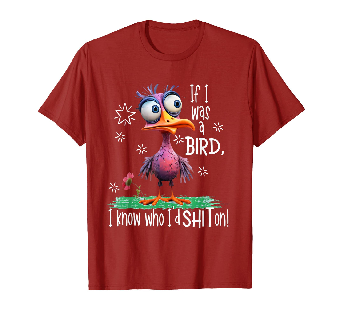 If I was a bird I know who I'd sh-t on funny bird T-Shirt