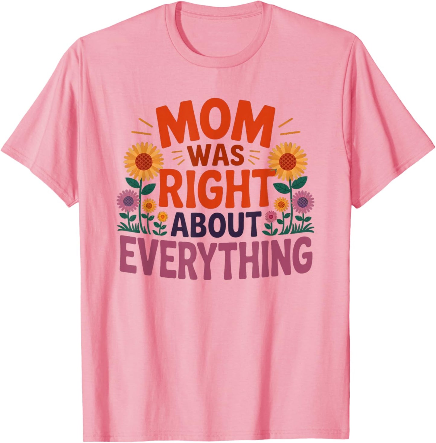 Yes MOM WAS RIGHT ABOUT EVERYTHING Mommin' Queen Life Dog T-Shirt