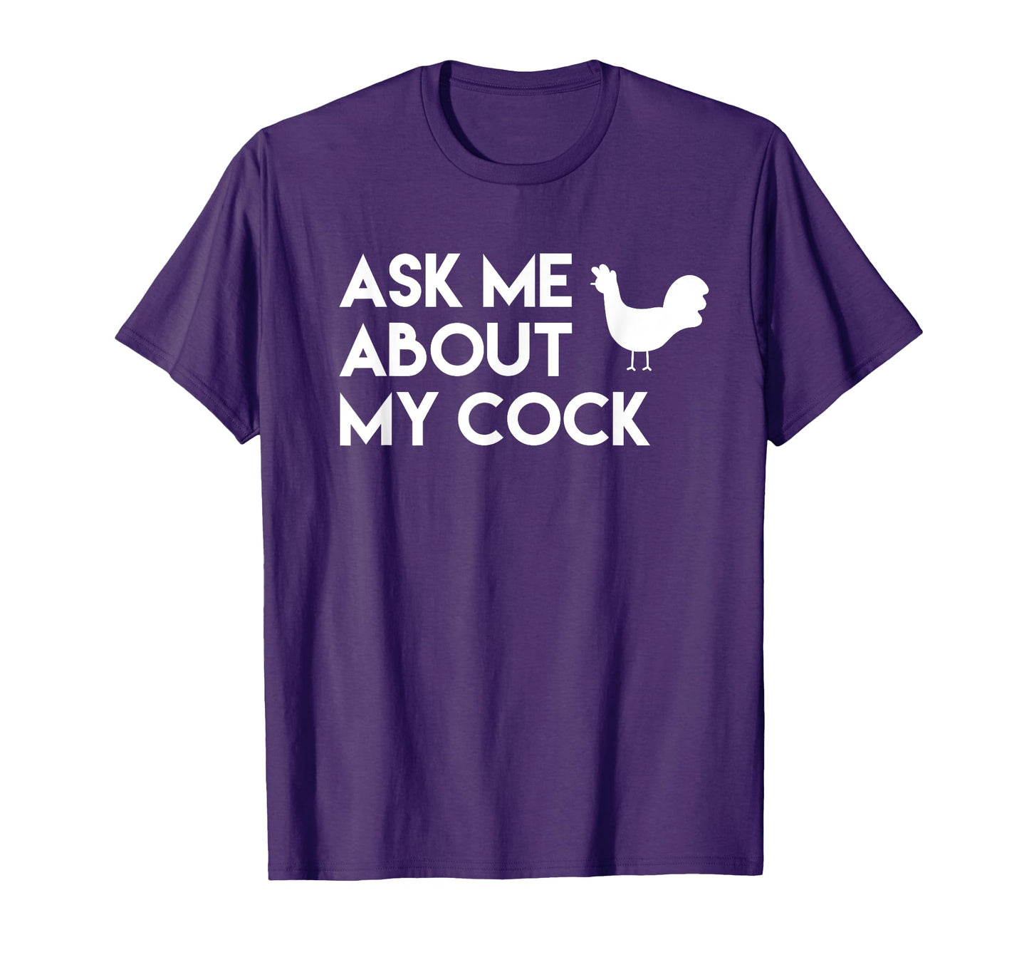 Ask me about my cock funny novelty chicken T-Shirt