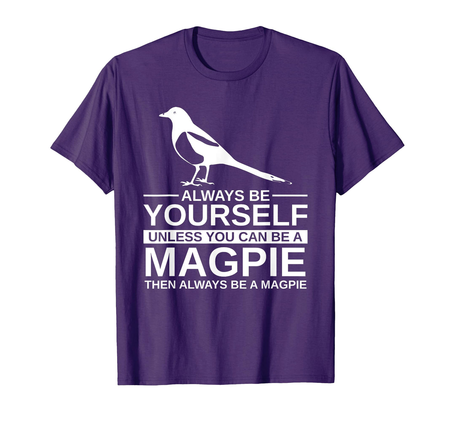 Always Be Yourself Magpie Gift For Men Women Bird Animal T-Shirt