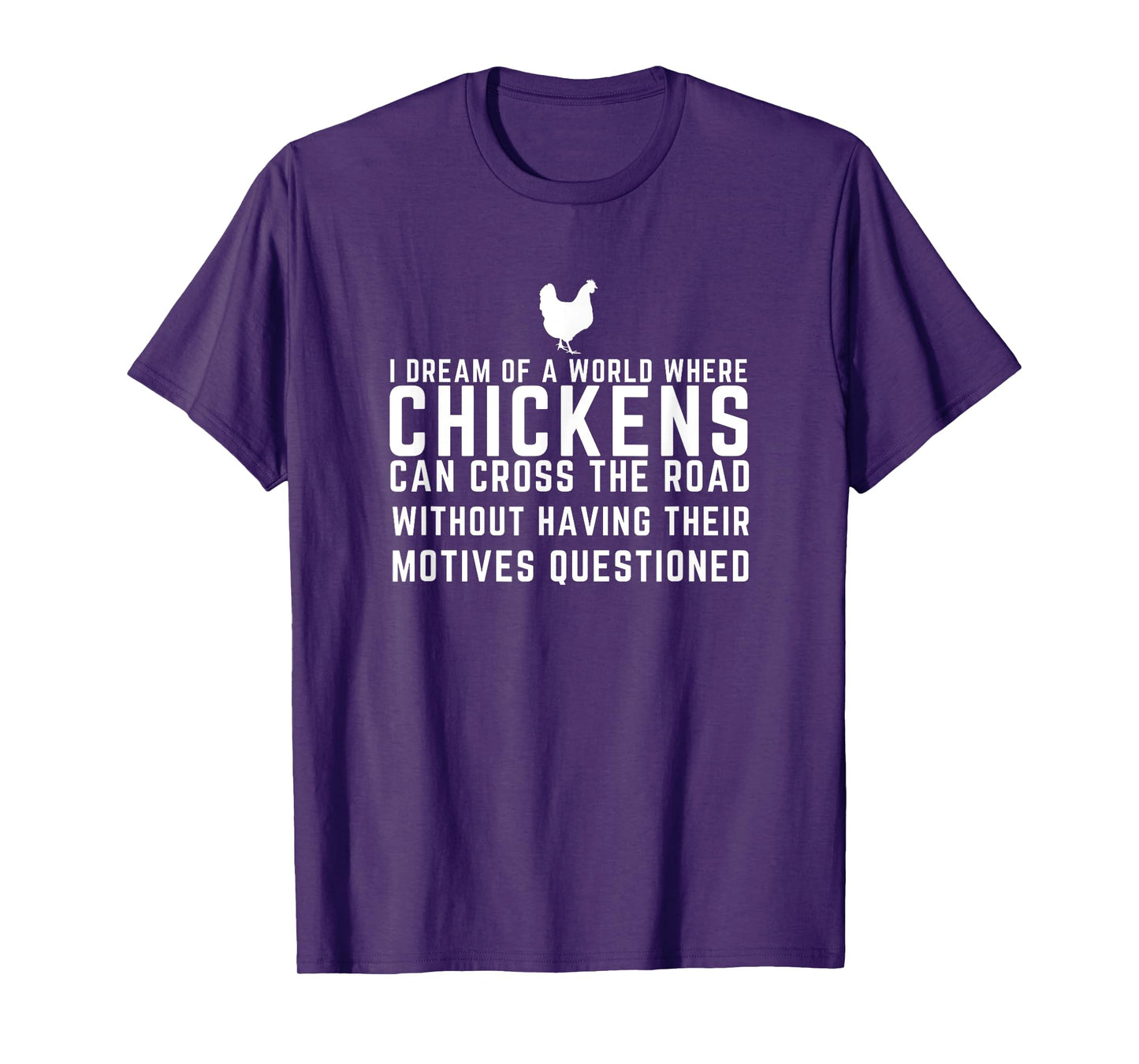 I Dream Of A World Where Chickens Can Cross The Road Funny T-Shirt