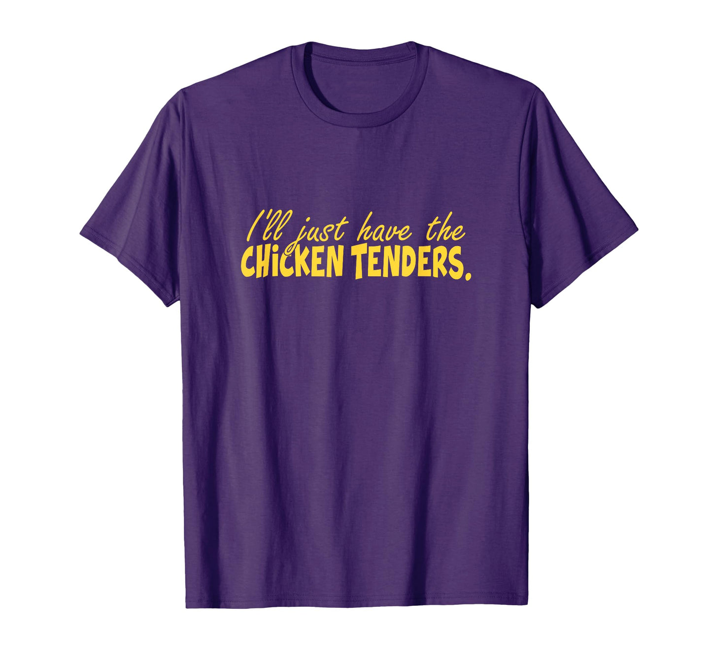 Funny I'll Just Have The Chicken Tenders T-Shirt