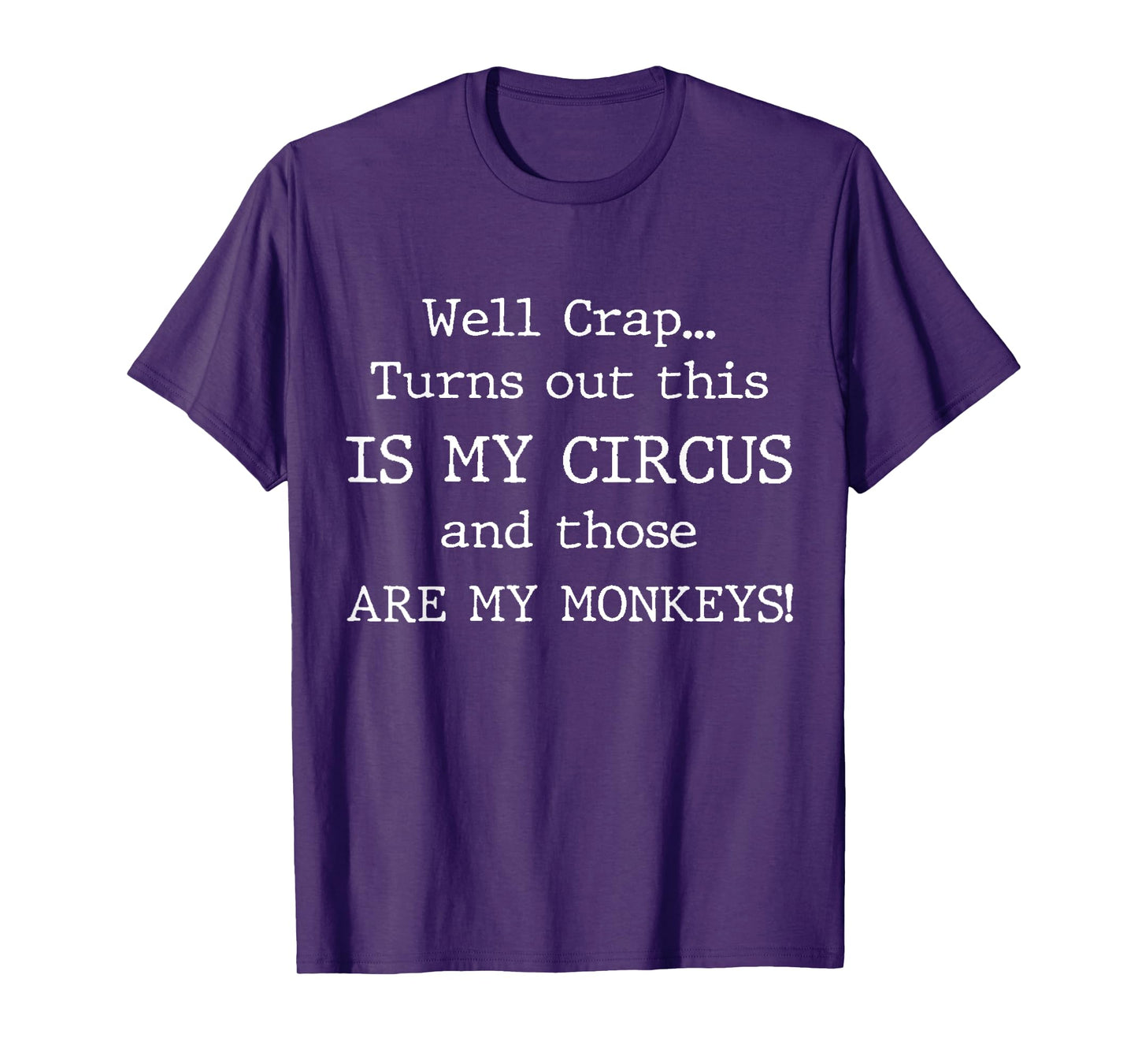 Crap, Turns Out This Is My Circus and Those Are My Monkeys T-Shirt