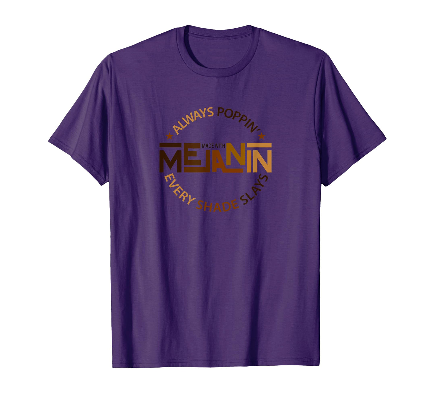 Always Poppin with Melanin - Every Shade Slays- Black T-Shirt